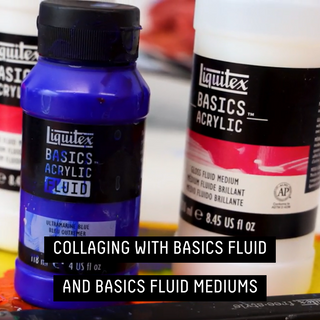 COLLAGING WITH BASICS FLUID AND BASICS FLUID MEDIUMS